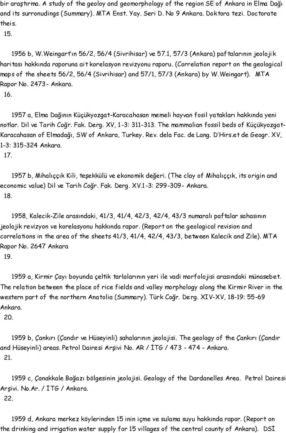 (Correlation report on the geological maps of the sheets 56/2, 56/4 (Sivrihisar) and 57/1, 57/3 (Ankara) by W.Weingart). MTA Rapor No. 2473- Ankara. 16.