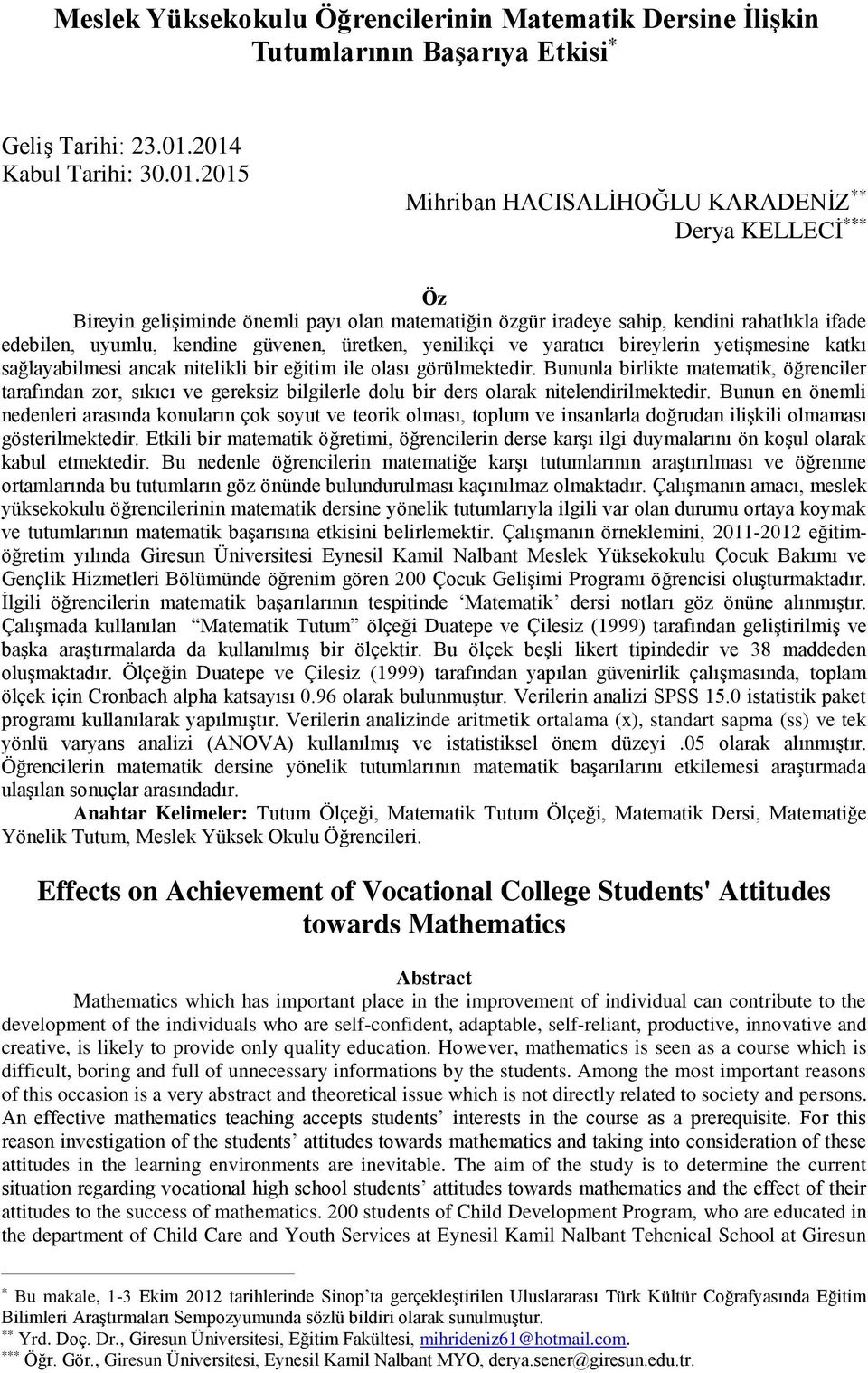 kendine güvenen, üretken, yenilikçi ve yaratıcı bireylerin yetişmesine katkı sağlayabilmesi ancak nitelikli bir eğitim ile olası görülmektedir.