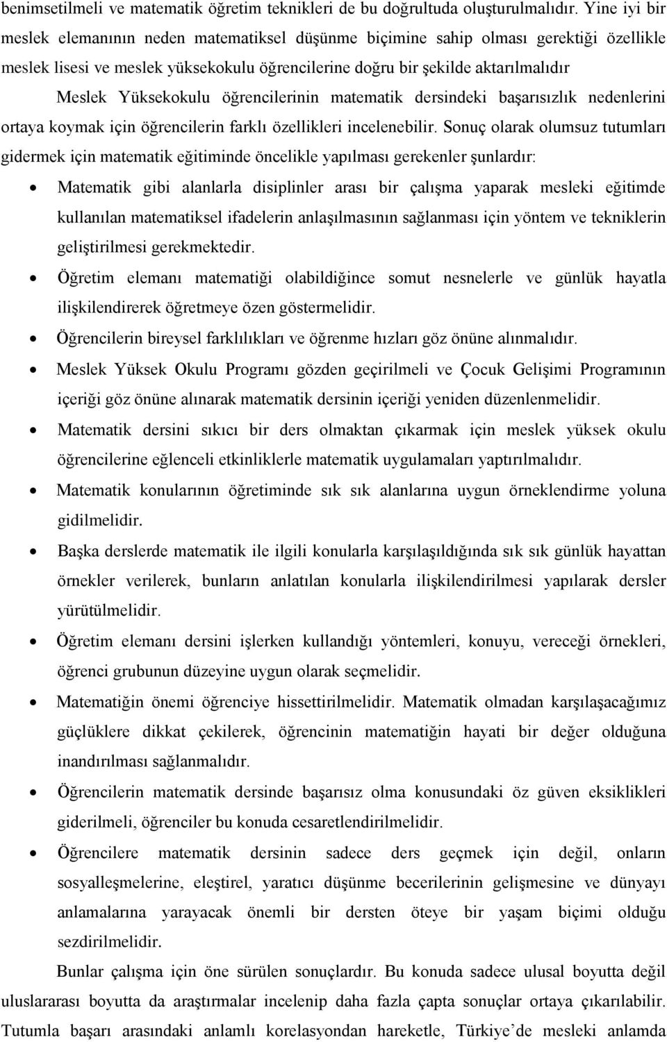 Yüksekokulu öğrencilerinin matematik dersindeki başarısızlık nedenlerini ortaya koymak için öğrencilerin farklı özellikleri incelenebilir.