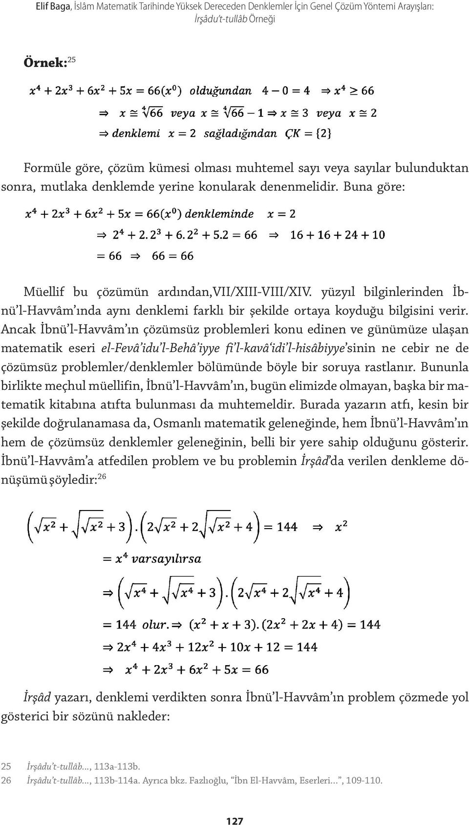 yüzyıl bilginlerinden İbnü l-havvâm ında aynı denklemi farklı bir şekilde ortaya koyduğu bilgisini verir.