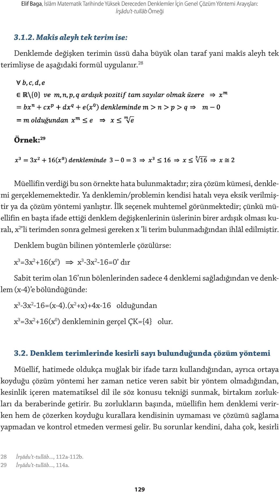28 Örnek: 29 Müellifin verdiği bu son örnekte hata bulunmaktadır; zira çözüm kümesi, denklemi gerçeklememektedir.