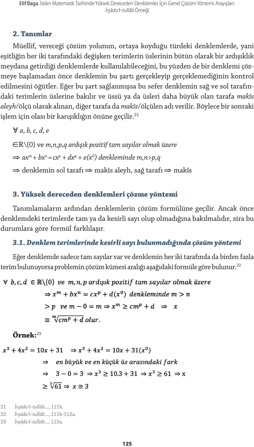 denklemlerde kullanılabileceğini, bu yüzden de bir denklemi çözmeye başlamadan önce denklemin bu şartı gerçekleyip gerçeklemediğinin kontrol edilmesini öğütler.