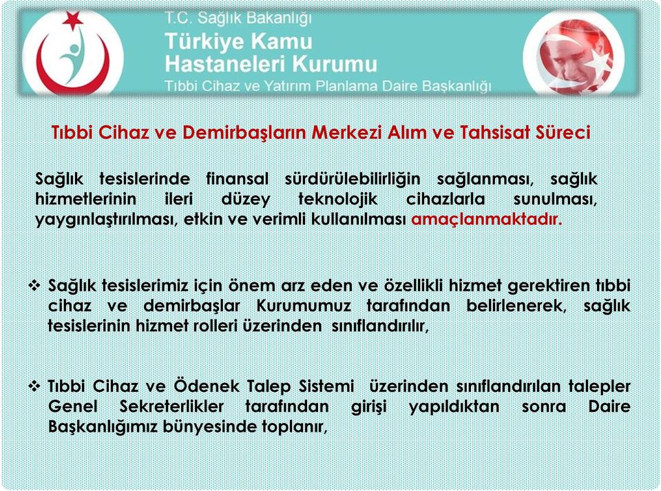 Sağlık tesislerimiz için önem arz eden ve özellikli hizmet gerektiren tıbbi cihaz ve demirbaģlar Kurumumuz tarafından belirlenerek, sağlık tesislerinin