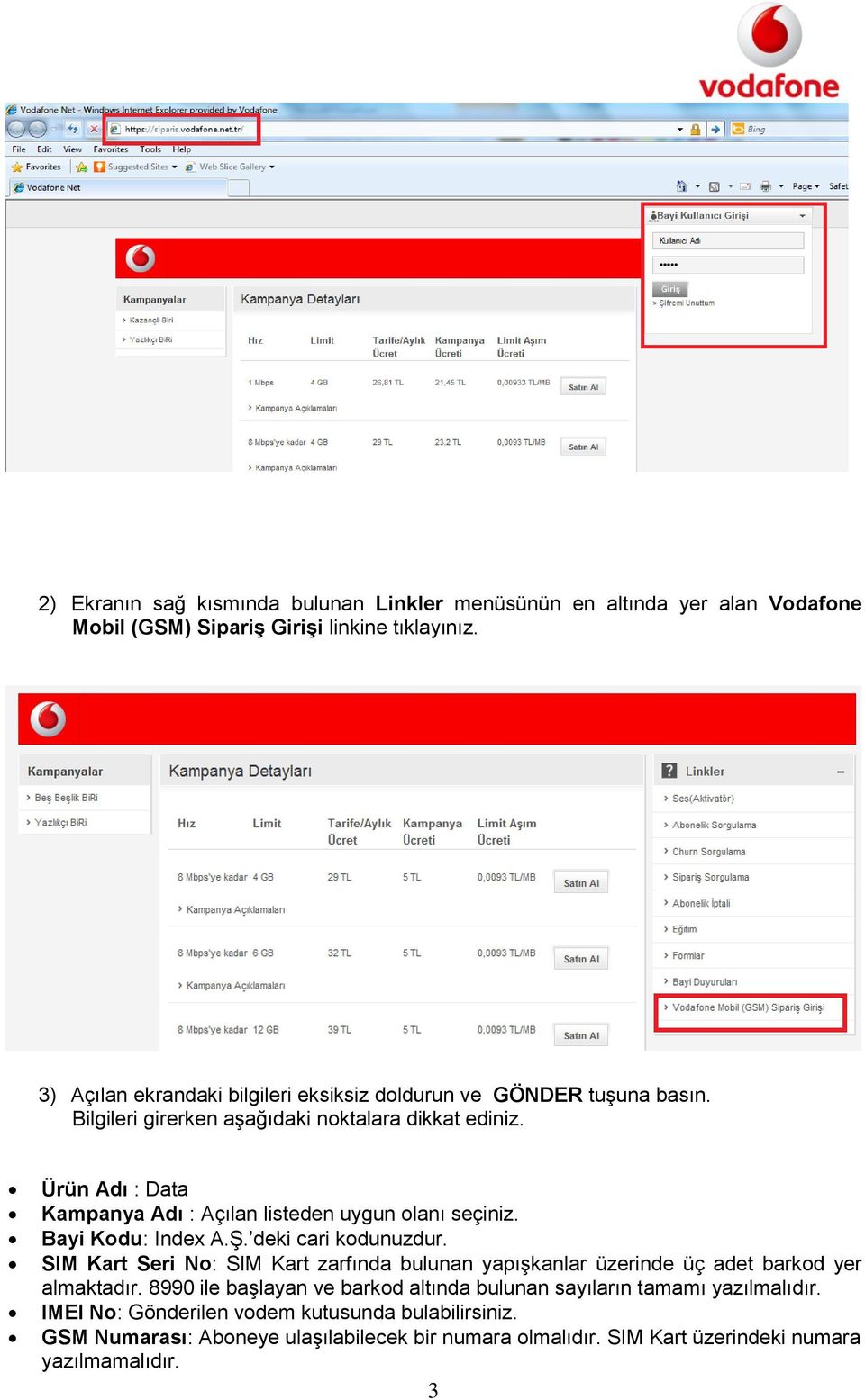 Ürün Adı : Data Kampanya Adı : Açılan listeden uygun olanı seçiniz. Bayi Kodu: Index A.Ş. deki cari kodunuzdur.