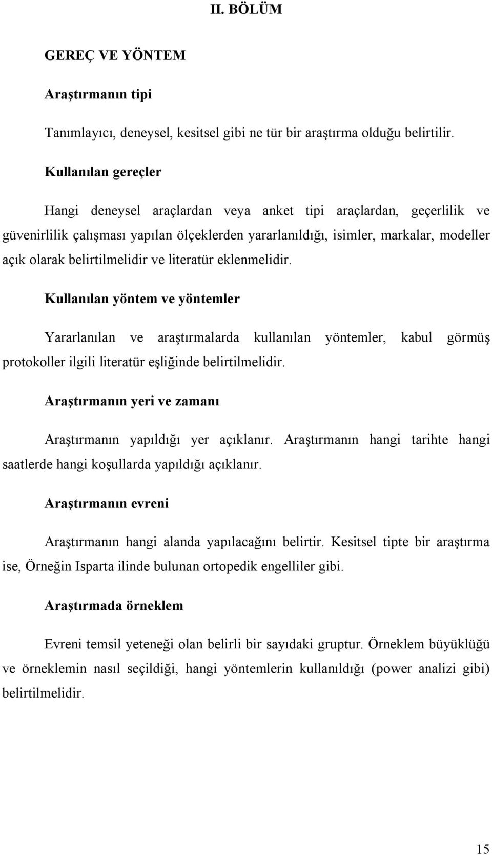 belirtilmelidir ve literatür eklenmelidir. Kullanılan yöntem ve yöntemler Yararlanılan ve araştırmalarda kullanılan yöntemler, kabul görmüş protokoller ilgili literatür eşliğinde belirtilmelidir.