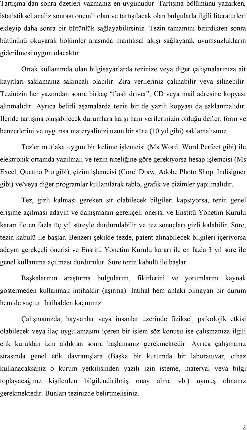 Tezin tamamını bitirdikten sonra bütününü okuyarak bölümler arasında mantıksal akışı sağlayarak uyumsuzlukların giderilmesi uygun olacaktır.