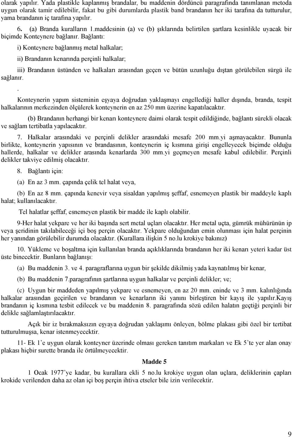 yama brandanın iç tarafına yapılır. 6. (a) Branda kuralların 1.maddesinin (a) ve (b) şıklarında belirtilen şartlara kesinlikle uyacak bir biçimde Konteynere bağlanır.