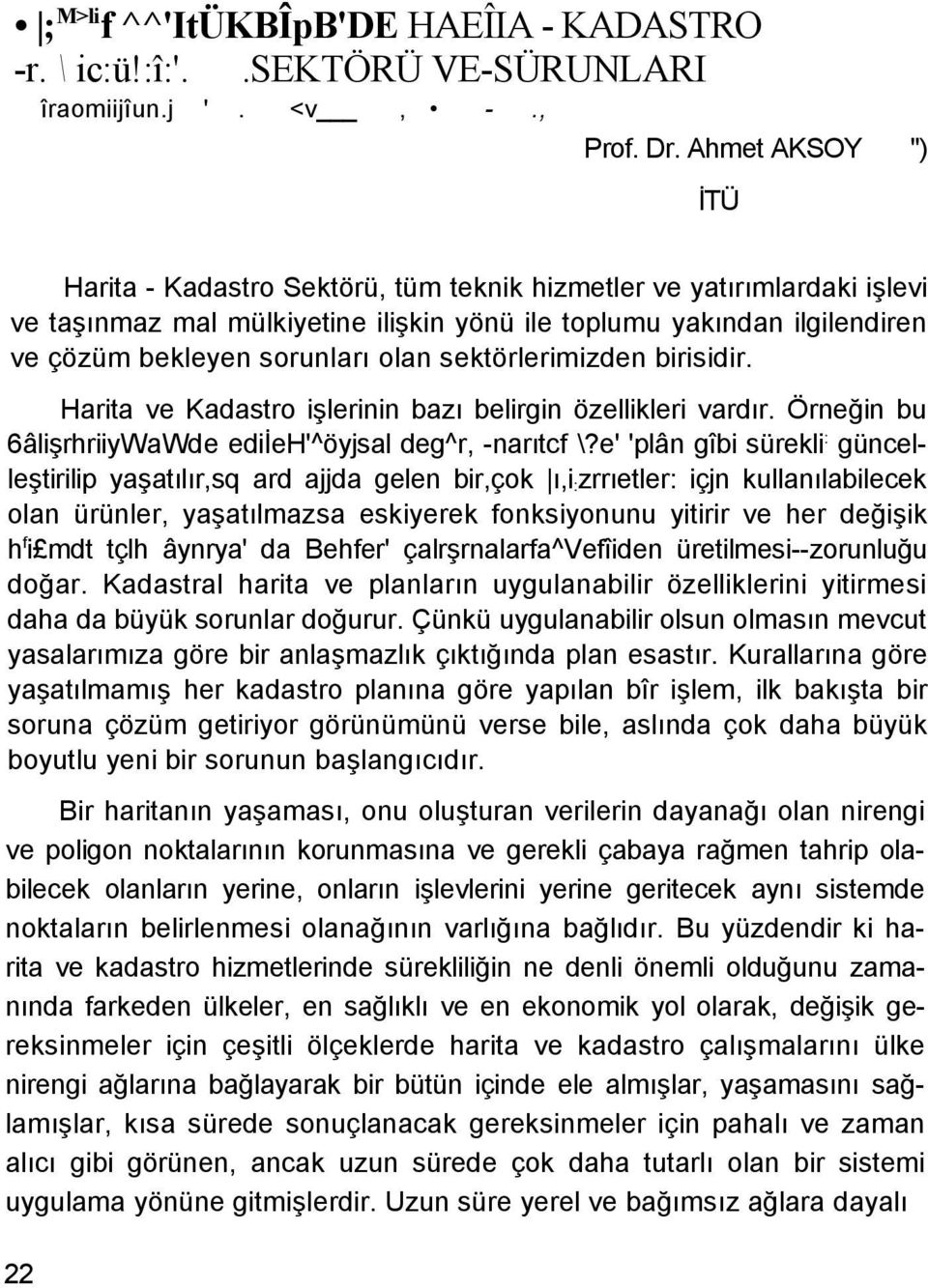 sektörlerimizden birisidir. Harita ve Kadastro işlerinin bazı belirgin özellikleri vardır. Örneğin bu 6âlişrhriiyWaWde ediieh'^öyjsal deg^r, -narıtcf \?