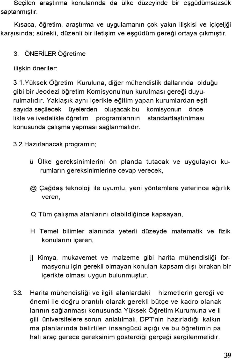 Yüksek Öğretim Kuruluna, diğer mühendislik dallarında olduğu gibi bir Jeodezi öğretim Komisyonu'nun kurulması gereği duyurulmalıdır.