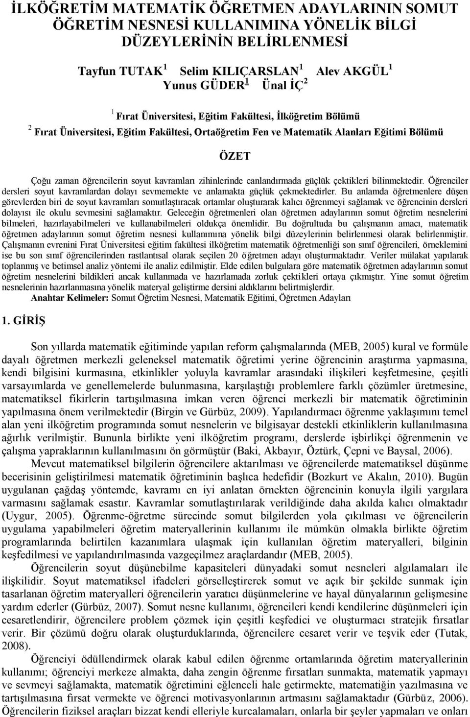 zihinlerinde canlandırmada güçlük çektikleri bilinmektedir. Öğrenciler dersleri soyut kavramlardan dolayı sevmemekte ve anlamakta güçlük çekmektedirler.