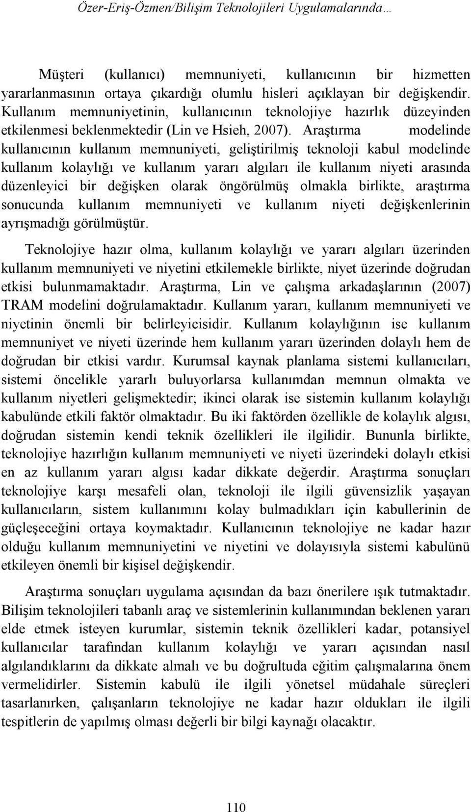 Araştırma modelinde kullanıcının kullanım memnuniyeti, geliştirilmiş teknoloji kabul modelinde kullanım kolaylığı ve kullanım yararı algıları ile kullanım niyeti arasında düzenleyici bir değişken