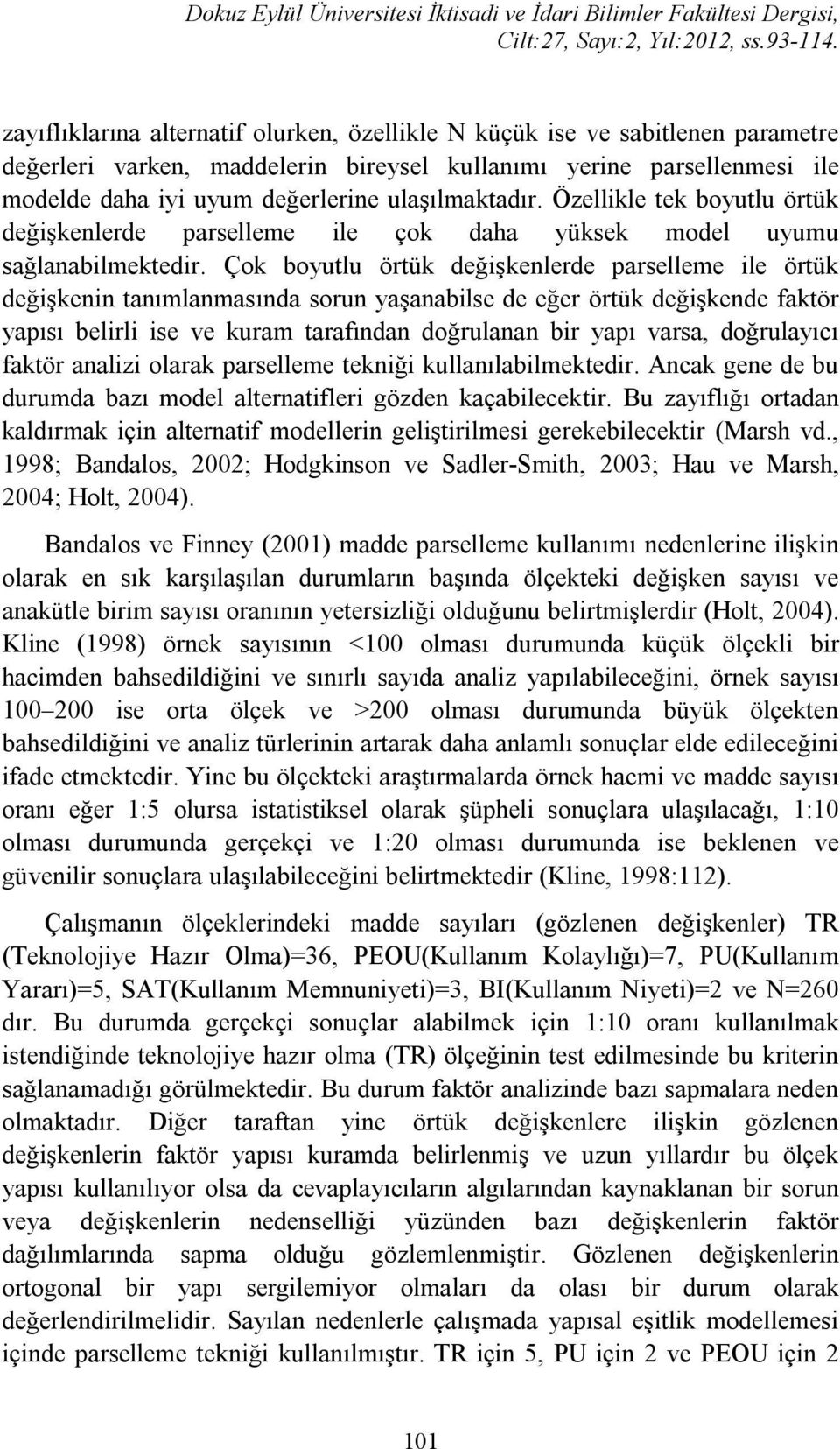 ulaşılmaktadır. Özellikle tek boyutlu örtük değişkenlerde parselleme ile çok daha yüksek model uyumu sağlanabilmektedir.