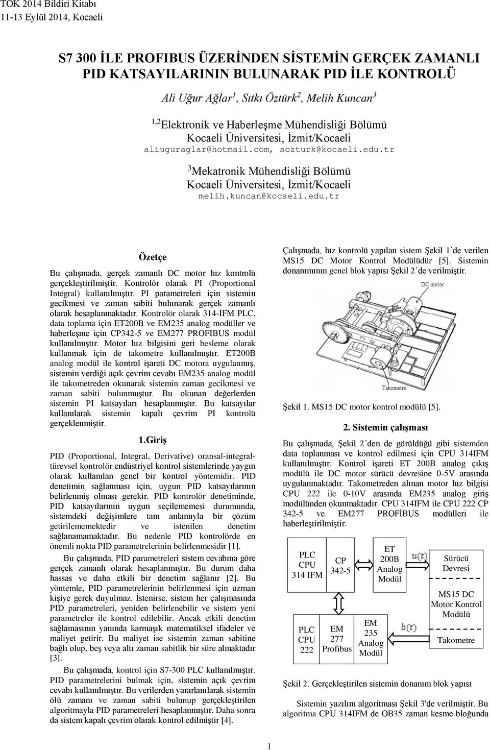 Kontrolör olarak PI (Proportional Integral) kullanılmıştır. PI parametreleri için sistemin geikmesi ve zaman sabiti bulunarak gerçek zamanlı olarak hesaplanmaktaır.