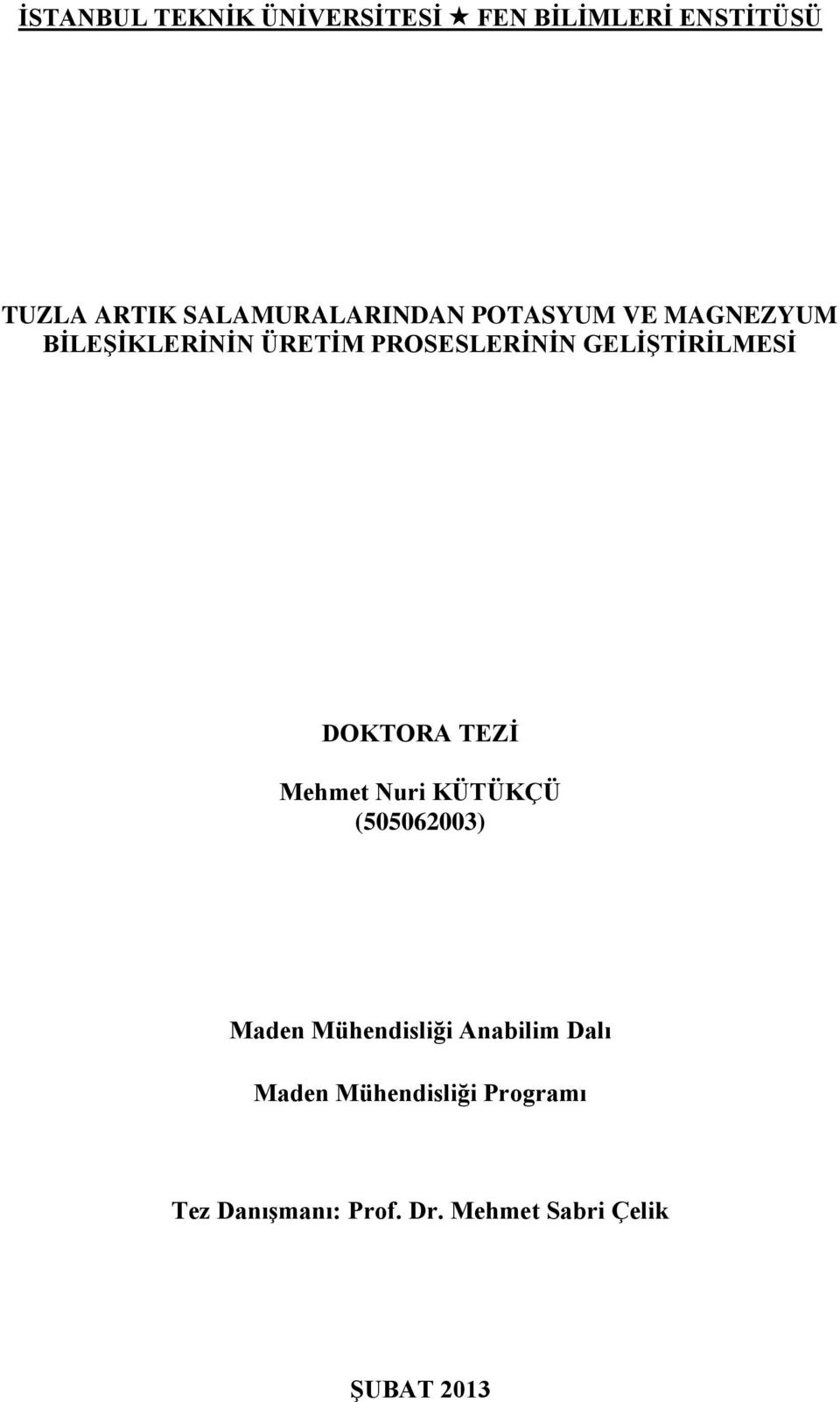 (505062003) Maden Mühendisliği Anabilim Dalı Maden Mühendisliği Programı Tez Danışmanı: Prof. Dr.