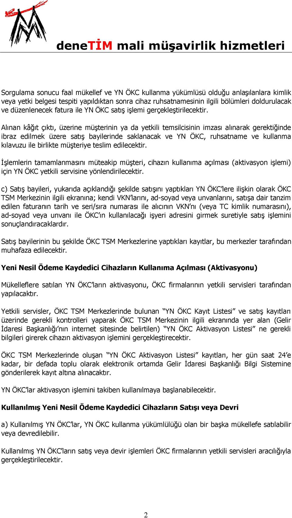 Alınan kâğıt çıktı, üzerine müşterinin ya da yetkili temsilcisinin imzası alınarak gerektiğinde ibraz edilmek üzere satış bayilerinde saklanacak ve YN ÖKC, ruhsatname ve kullanma kılavuzu ile