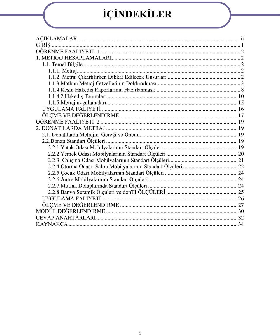 .. 16 ÖLÇME VE DEĞERLENDĠRME... 17 ÖĞRENME FAALĠYETĠ 2... 19 2. DONATILARDA METRAJ... 19 2.1. Donatılarda Metrajın Gereği ve Önemi... 19 2.2.Donatı Standart Ölçüleri... 19 2.2.1.Yatak Odası Mobilyalarının Standart Ölçüleri.