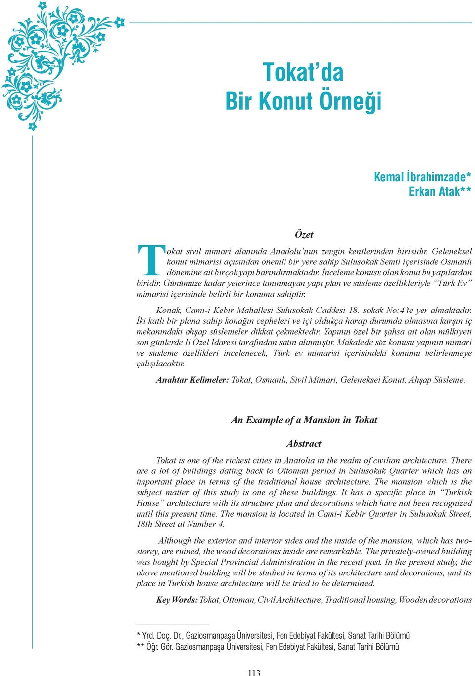 Günümüze kadar yeterince tanınmayan yapı plan ve süsleme özellikleriyle Türk Ev mimarisi içerisinde belirli bir konuma sahiptir. Konak, Cami-i Kebir Mahallesi Sulusokak Caddesi 18.