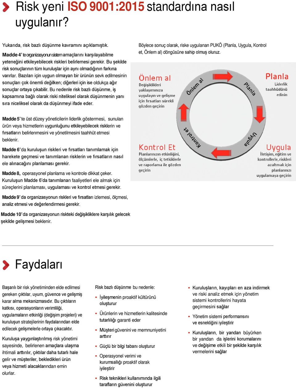 Bazıları için uygun olmayan bir ürünün sevk edilmesinin sonuçları çok önemli değilken; diğerleri için ise oldukça ağır sonuçlar ortaya çıkabilir.