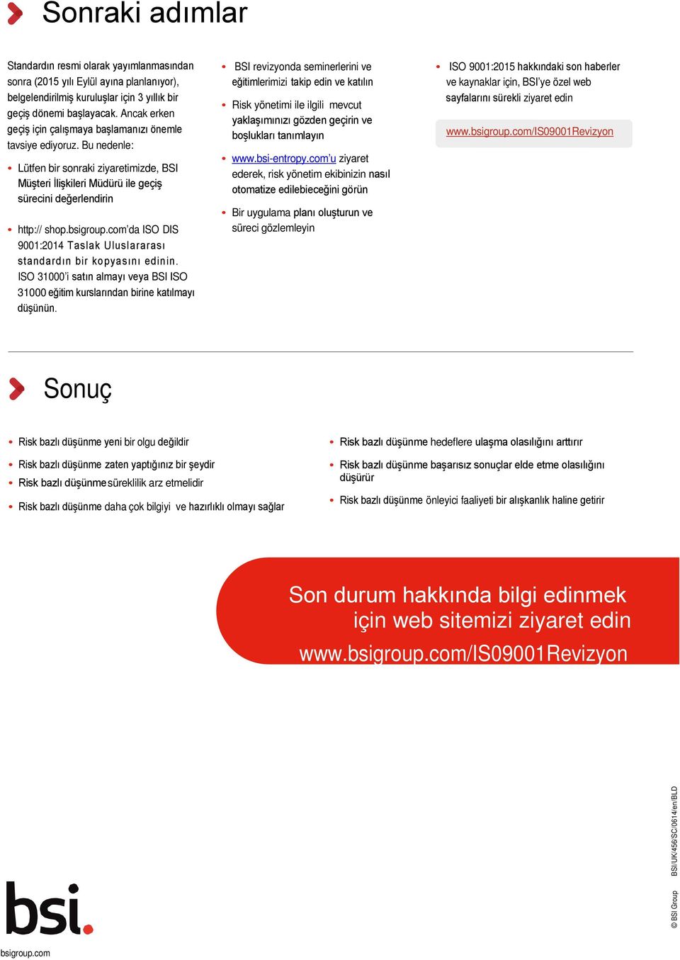 bsigroup.com da ISO DIS 9001:2014 Taslak Uluslararası standardın bir kopyasını edinin. ISO 31000 i satın almayı veya BSI ISO 31000 eğitim kurslarından birine katılmayı düşünün.