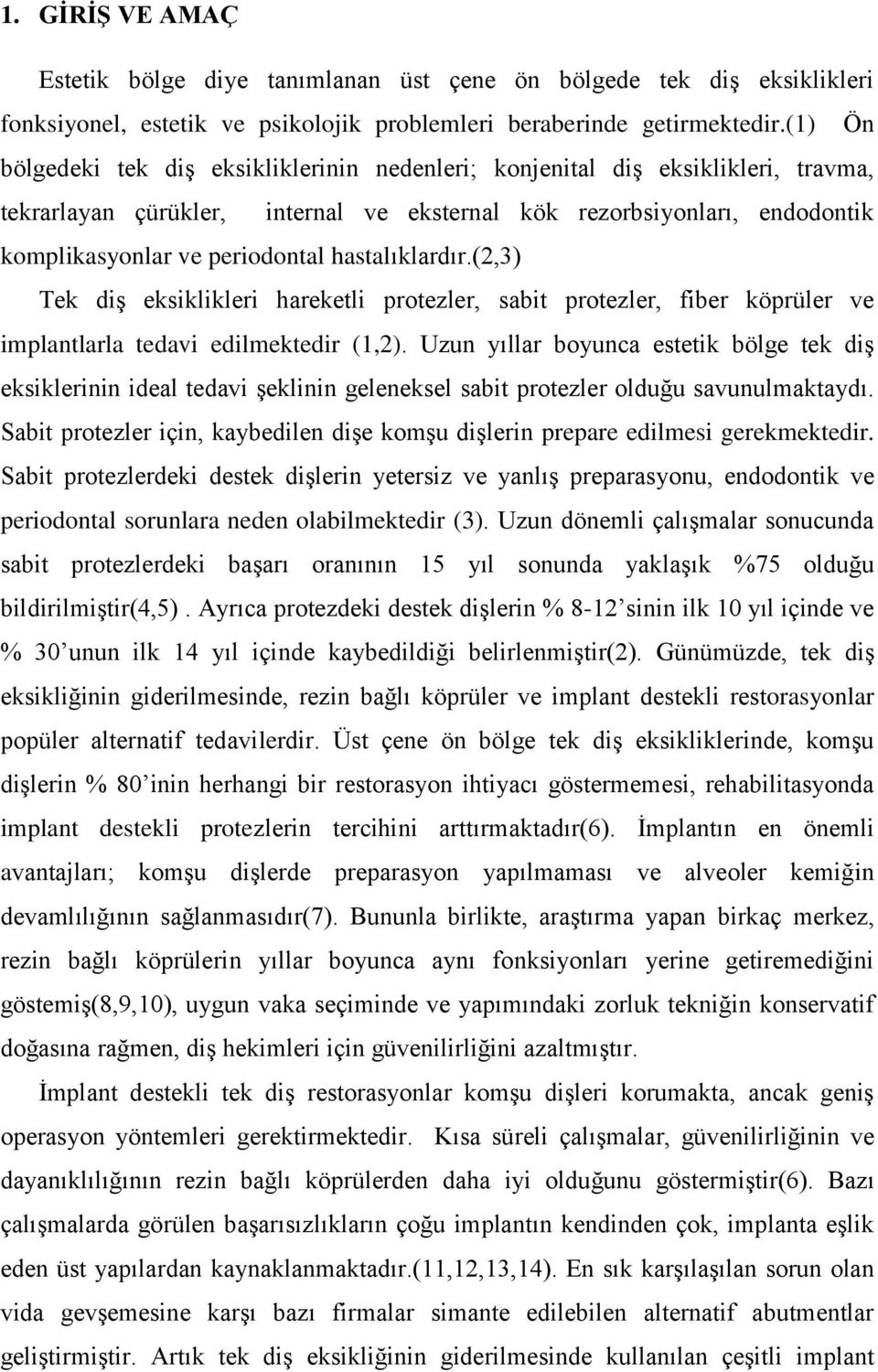 hastalıklardır.(2,3) Tek diş eksiklikleri hareketli protezler, sabit protezler, fiber köprüler ve implantlarla tedavi edilmektedir (1,2).