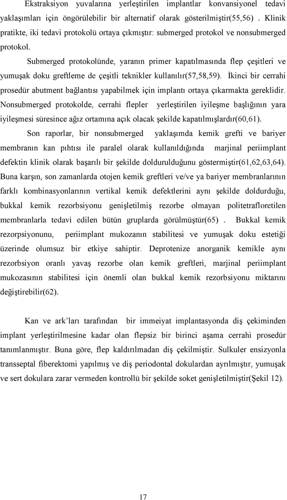 Submerged protokolünde, yaranın primer kapatılmasında flep çeşitleri ve yumuşak doku greftleme de çeşitli teknikler kullanılır(57,58,59).