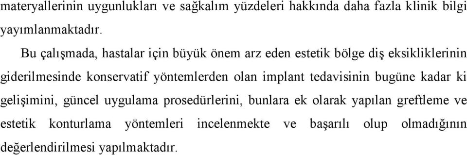 yöntemlerden olan implant tedavisinin bugüne kadar ki gelişimini, güncel uygulama prosedürlerini, bunlara ek