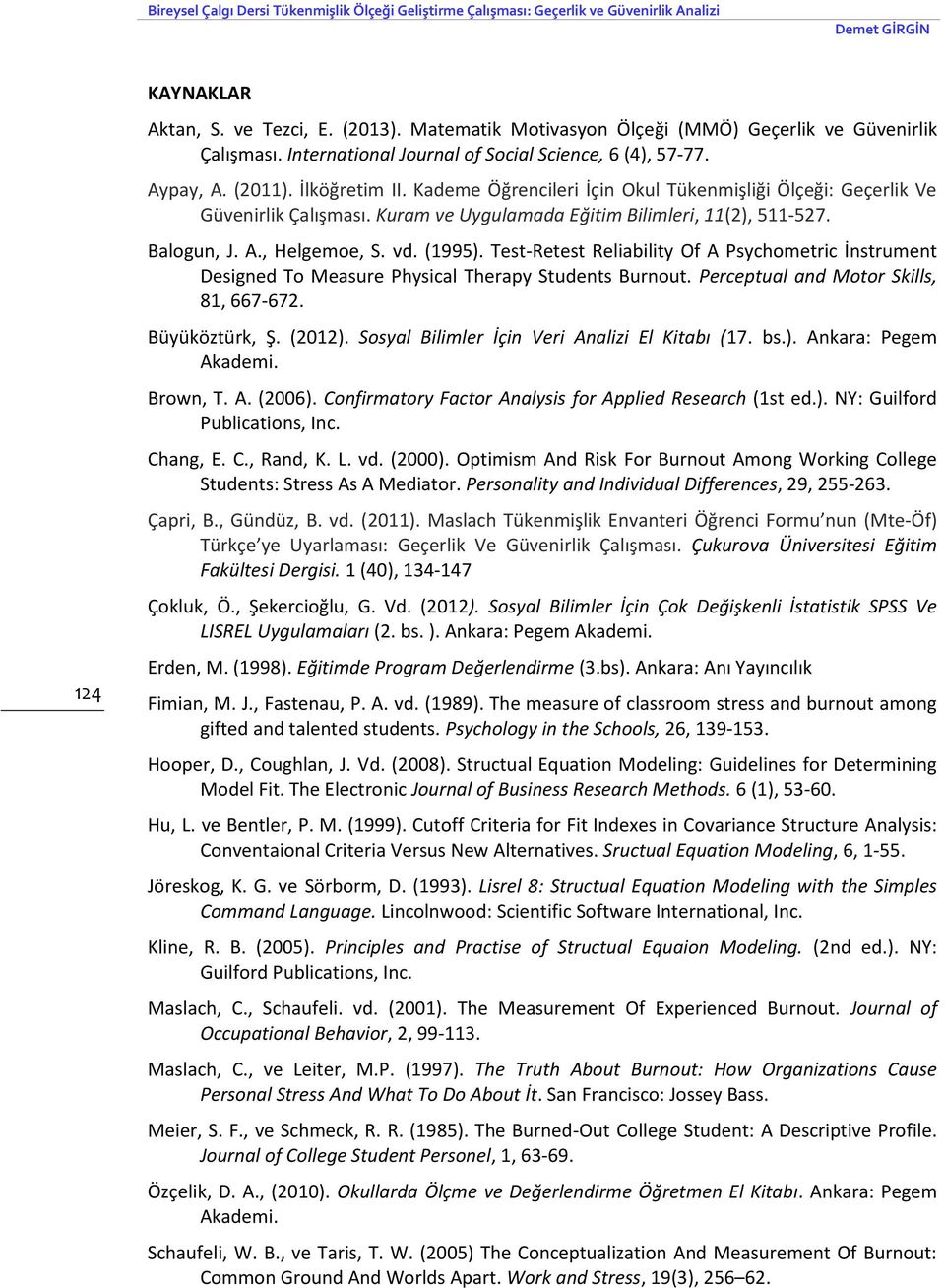 Kademe Öğrencileri İçin Okul Tükenmişliği Ölçeği: Geçerlik Ve Güvenirlik Çalışması. Kuram ve Uygulamada Eğitim Bilimleri, 11(2), 511-527. Balogun, J. A., Helgemoe, S. vd. (1995).