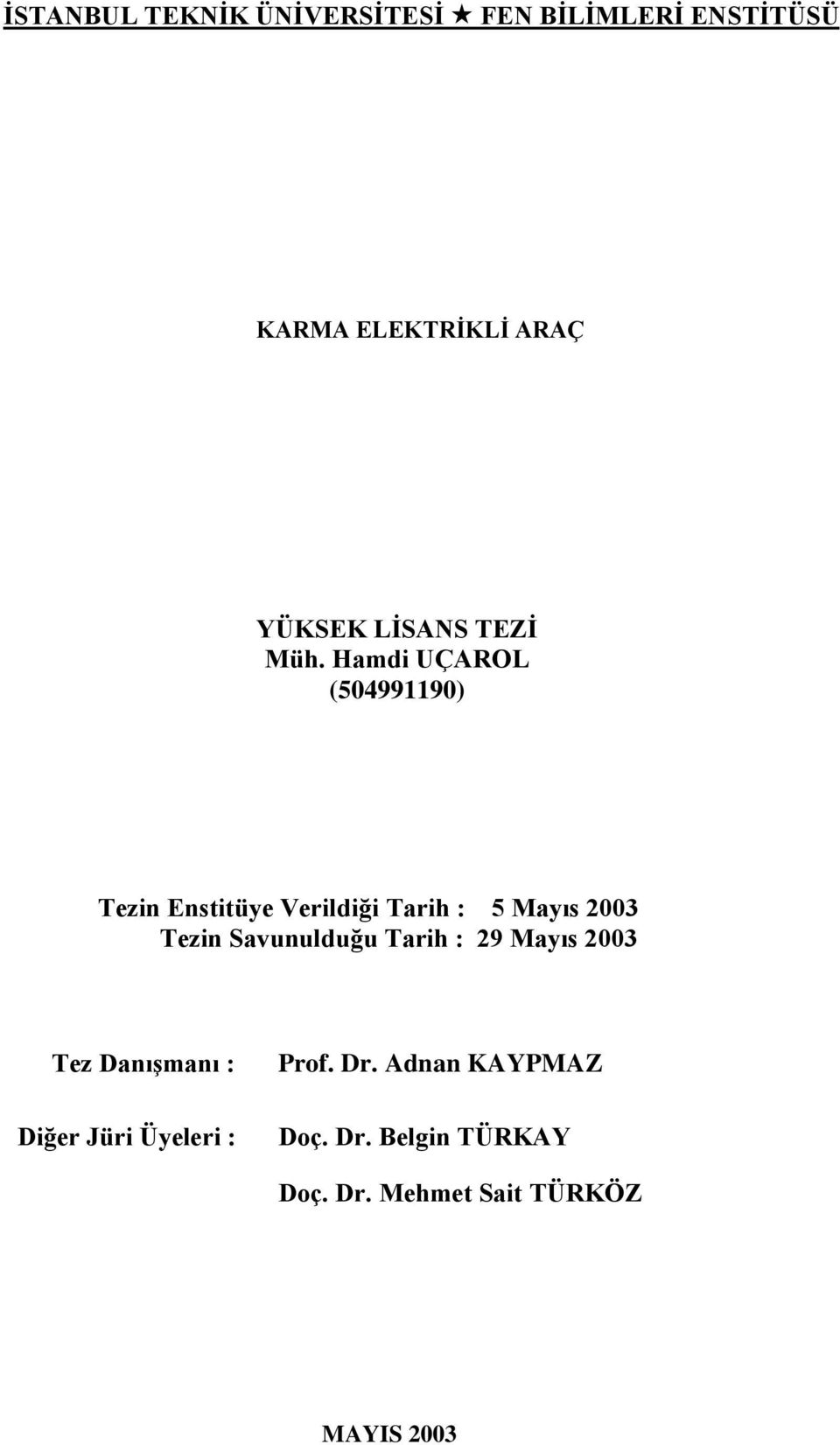 Hamdi UÇAROL (504991190) Tezin Enstitüye Verildiği Tarih : 5 Mayıs 2003 Tezin