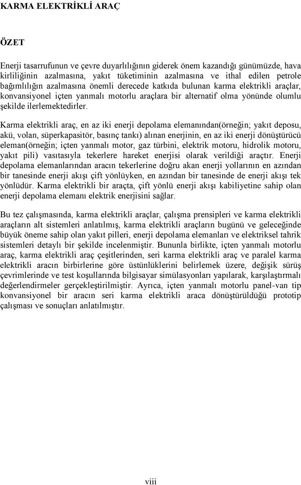 Karma elektrikli araç, en az iki enerji depolama elemanından(örneğin; yakıt deposu, akü, volan, süperkapasitör, basınç tankı) alınan enerjinin, en az iki enerji dönüştürücü eleman(örneğin; içten