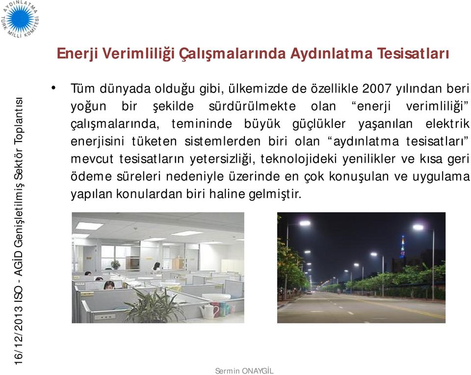 elektrik enerjisini tüketen sistemlerden biri olan aydınlatma tesisatları mevcut tesisatların yetersizliği,