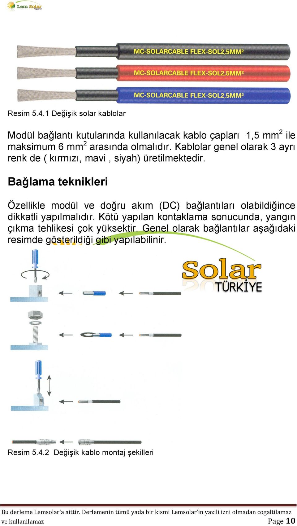 Kablolar genel olarak 3 ayrı renk de ( kırmızı, mavi, siyah) üretilmektedir.