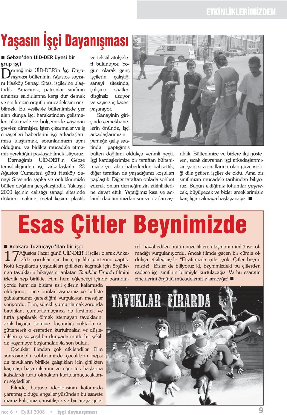 Bu vesileyle bültenimizde yer alan dünya i çi hareketinden geli meler, ülkemizde ve bölgemizde ya anan grevler, direni ler, i ten ç karmalar ve i cinayetleri haberlerini i çi arkada lar m za ula t