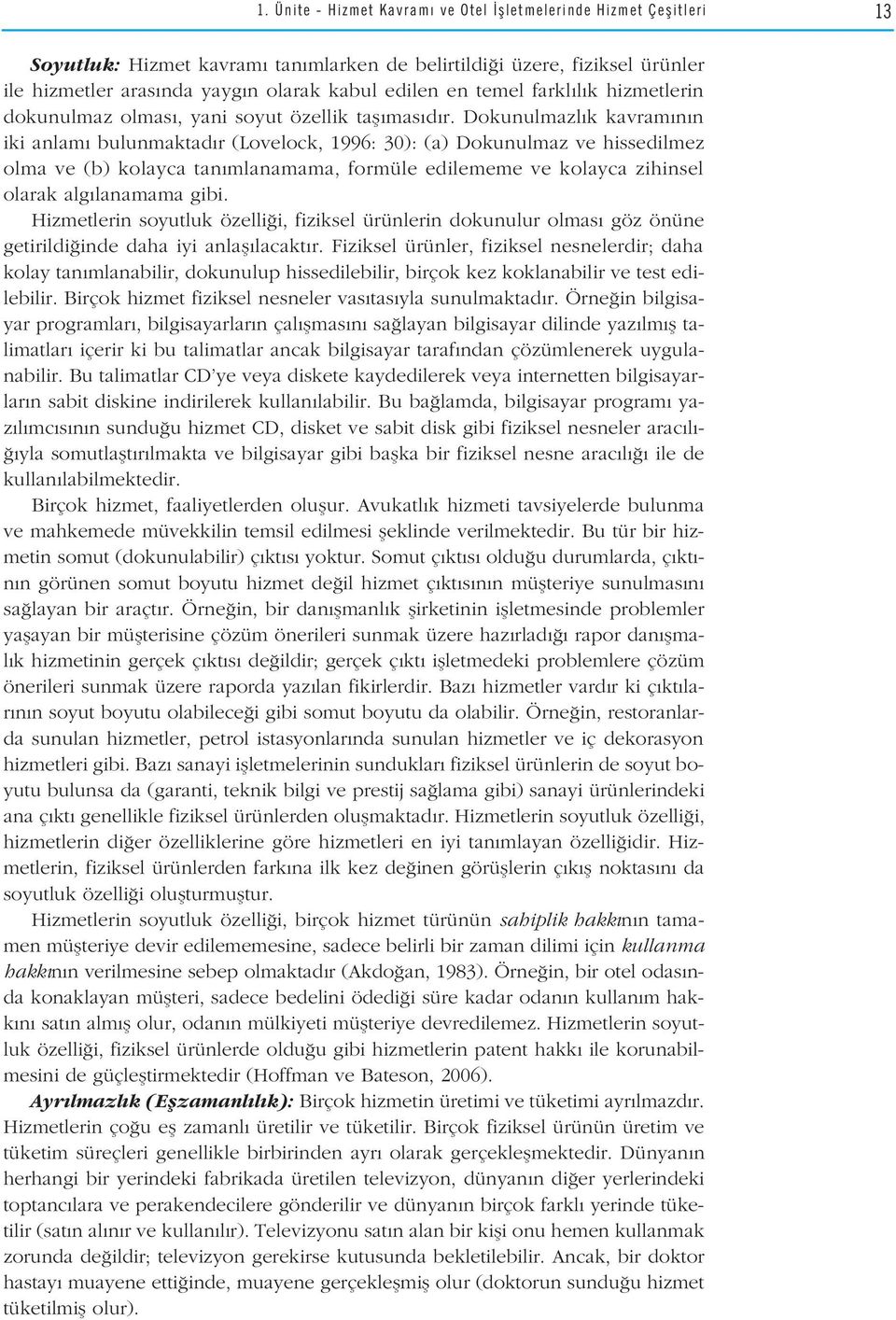 Dokunulmazl k kavram n n iki anlam bulunmaktad r (Lovelock, 1996: 30): (a) Dokunulmaz ve hissedilmez olma ve (b) kolayca tan mlanamama, formüle edilememe ve kolayca zihinsel olarak alg lanamama gibi.