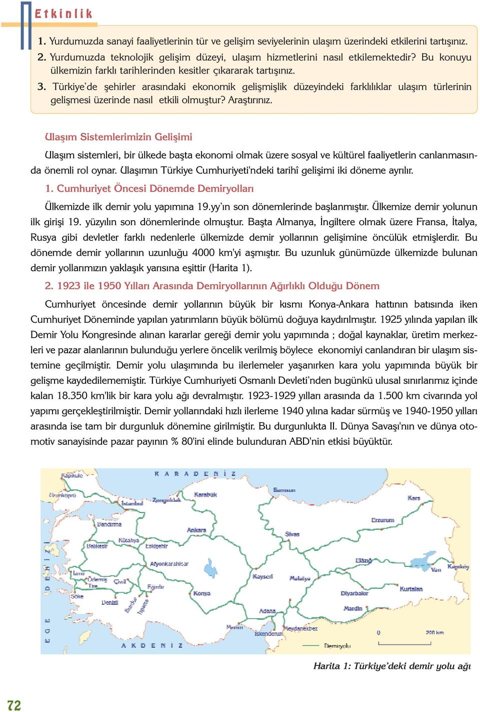 Türkiye de þehirler arasýndaki ekonomik geliþmiþlik düzeyindeki farklýlýklar ulaþým türlerinin geliþmesi üzerinde nasýl etkili olmuþtur? Araþtýrýnýz.