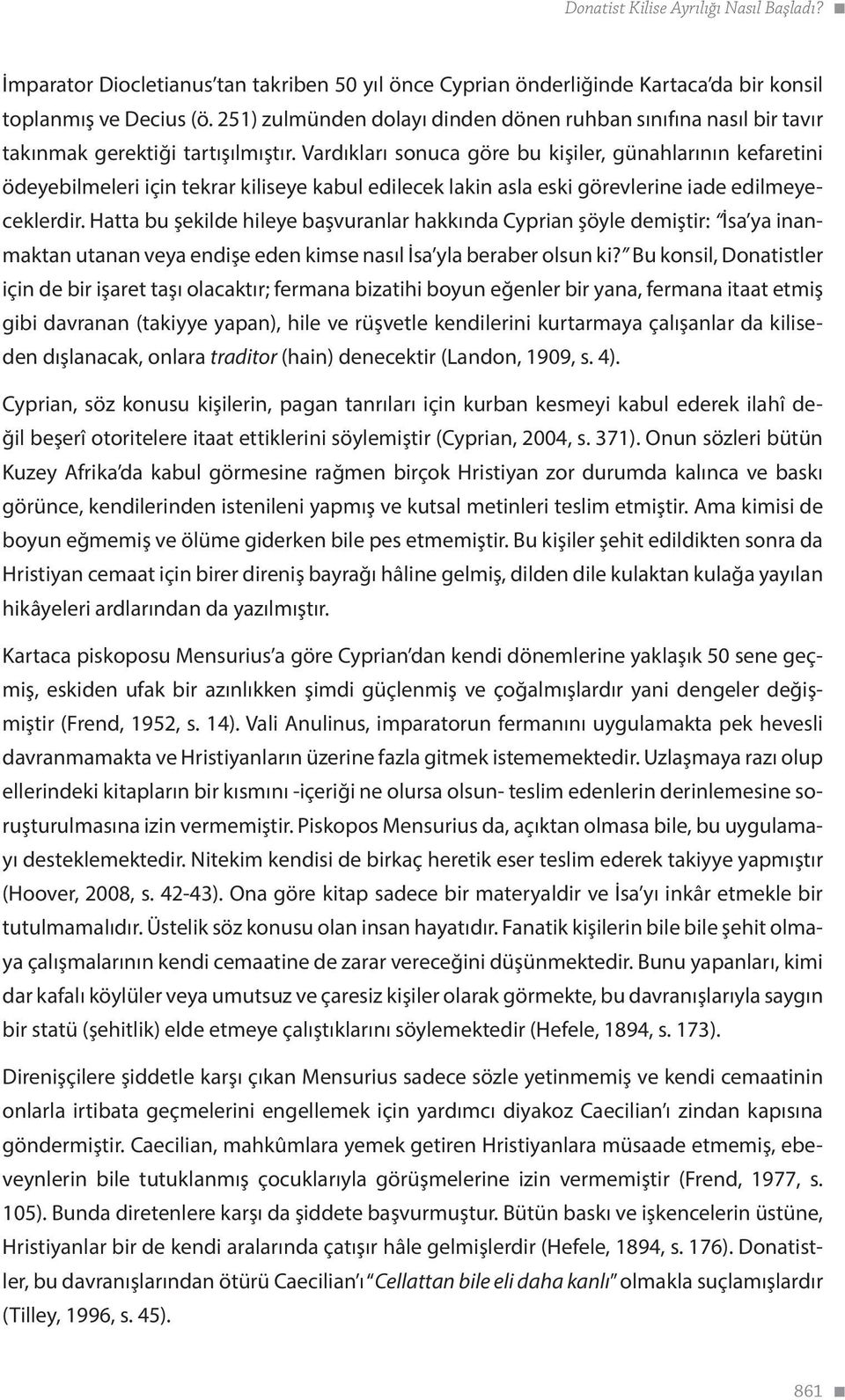 Vardıkları sonuca göre bu kişiler, günahlarının kefaretini ödeyebilmeleri için tekrar kiliseye kabul edilecek lakin asla eski görevlerine iade edilmeyeceklerdir.