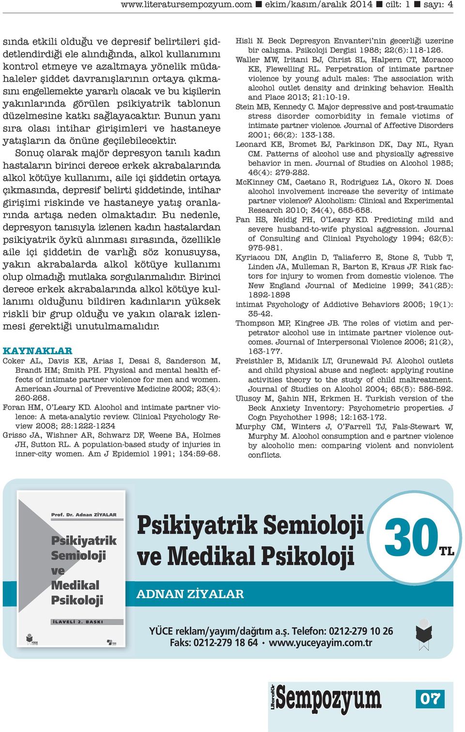 Sonuç olarak majör depresyon tanılı kadın hastaların birinci derece erkek akrabalarında alkol kötüye kullanımı, aile içi şiddetin ortaya çıkmasında, depresif belirti şiddetinde, intihar girişimi