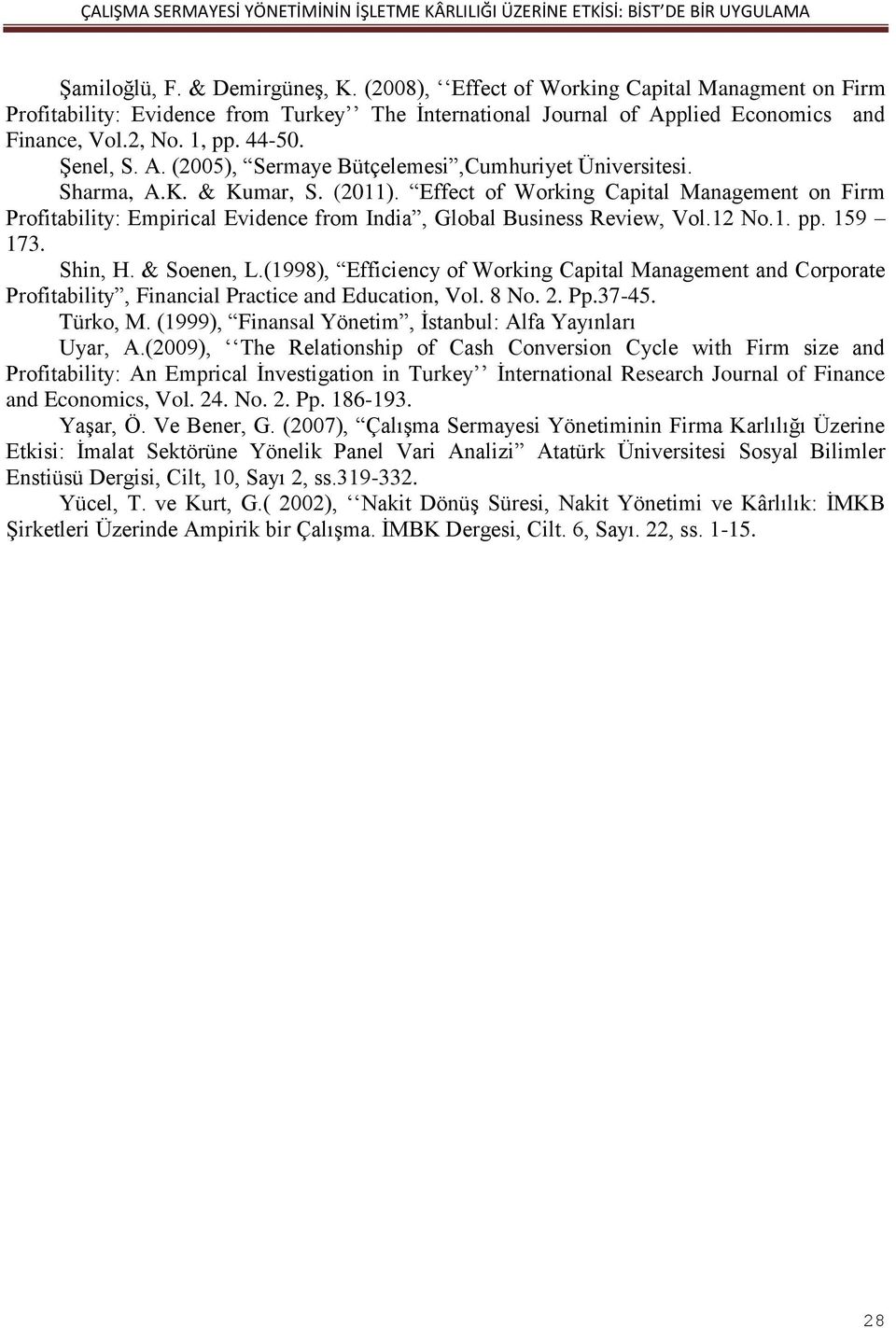 Sharma, A.K. & Kumar, S. (2011). Effect of Working Capital Management on Firm Profitability: Empirical Evidence from India, Global Business Review, Vol.12 No.1. pp. 159 173. Shin, H. & Soenen, L.