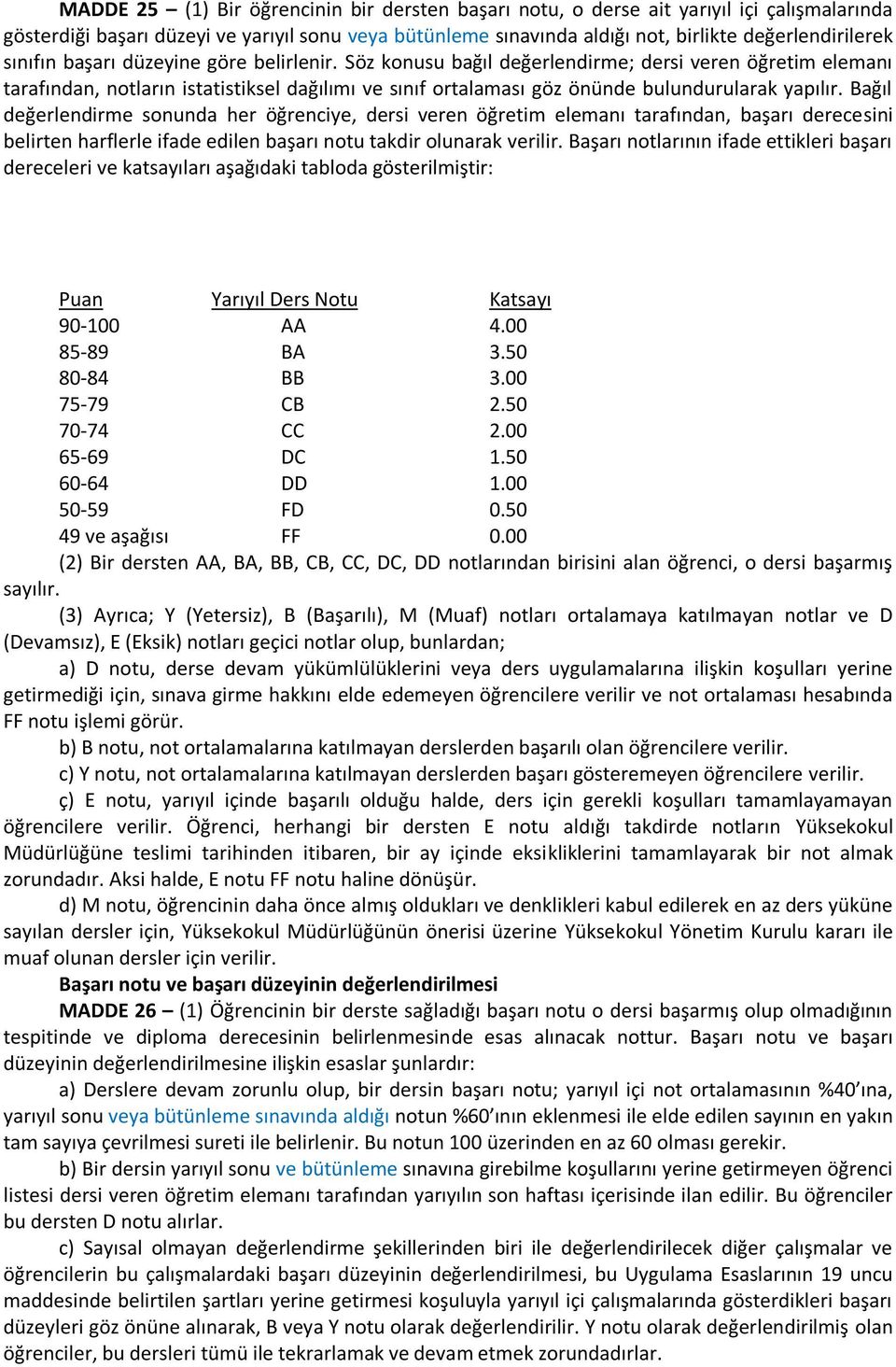 Bağıl değerlendirme sonunda her öğrenciye, dersi veren öğretim elemanı tarafından, başarı derecesini belirten harflerle ifade edilen başarı notu takdir olunarak verilir.