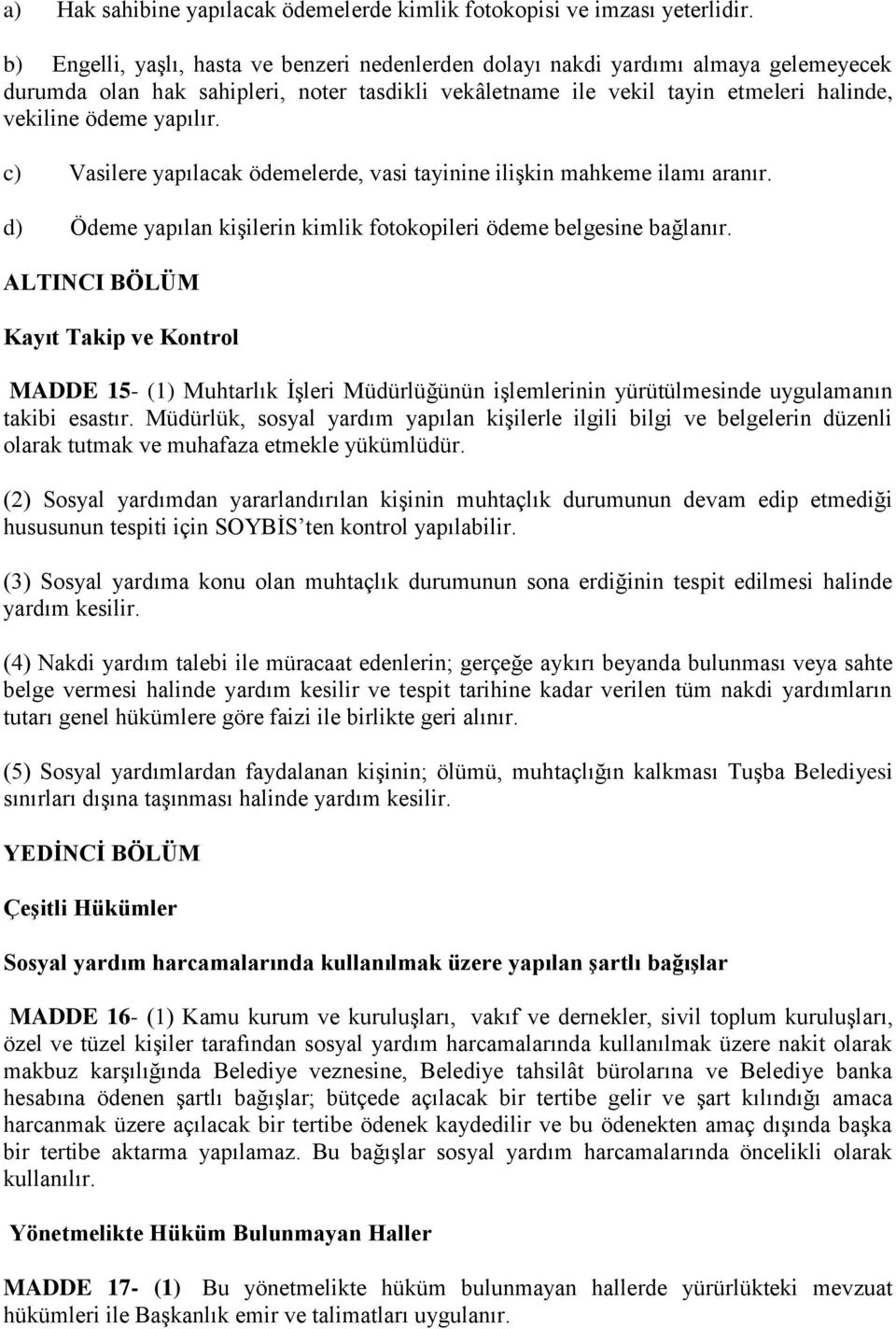 c) Vasilere yapılacak ödemelerde, vasi tayinine ilişkin mahkeme ilamı aranır. d) Ödeme yapılan kişilerin kimlik fotokopileri ödeme belgesine bağlanır.