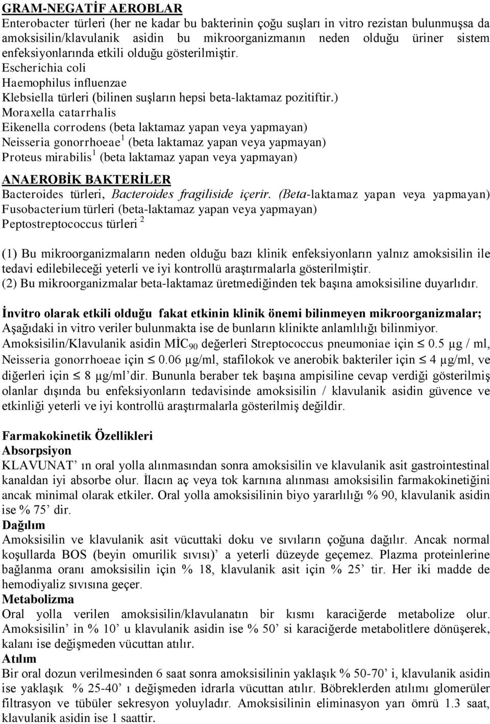 ) Moraxella catarrhalis Eikenella corrodens (beta laktamaz yapan veya yapmayan) Neisseria gonorrhoeae 1 (beta laktamaz yapan veya yapmayan) Proteus mirabilis 1 (beta laktamaz yapan veya yapmayan)