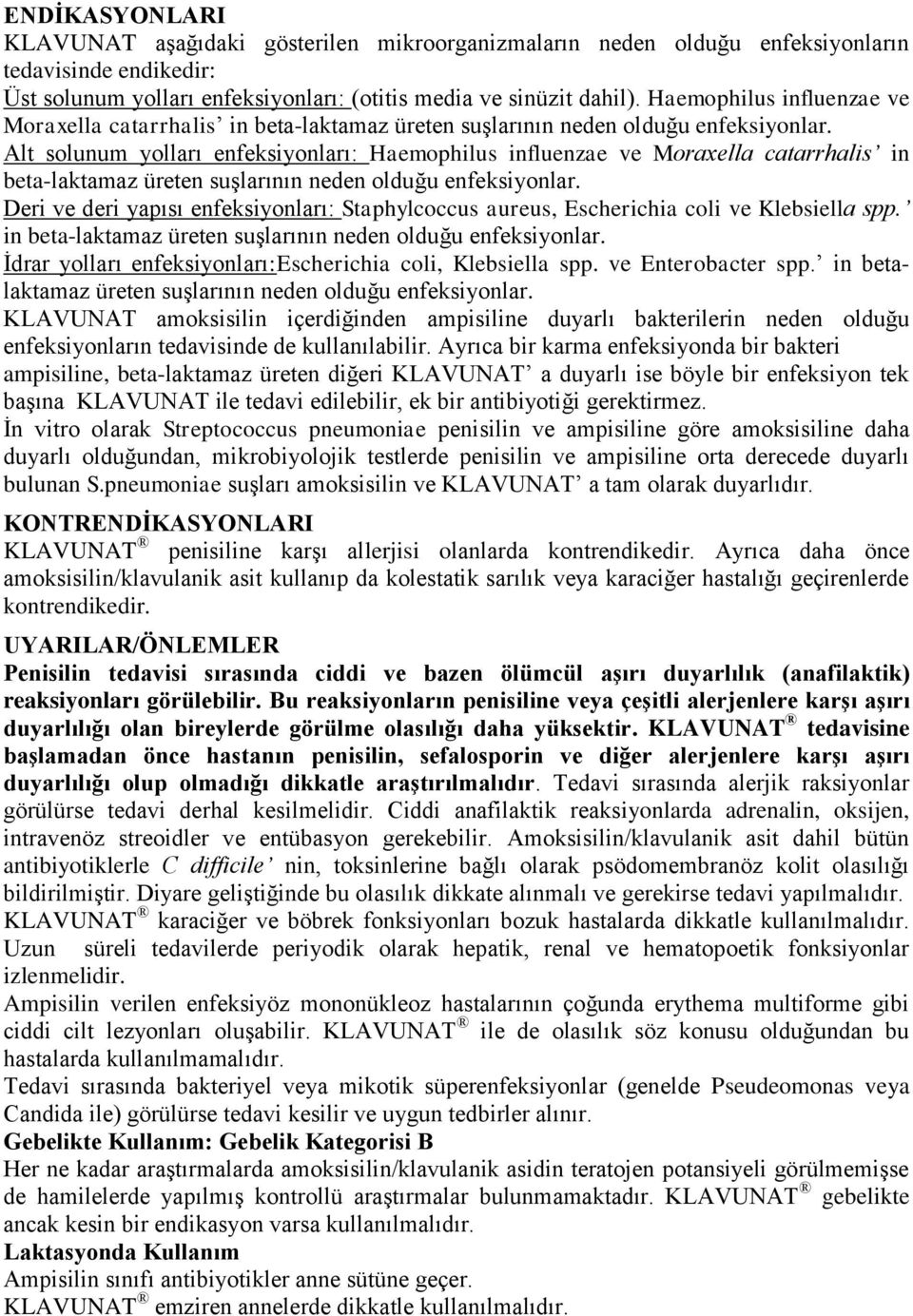 Alt solunum yolları enfeksiyonları:  Deri ve deri yapısı enfeksiyonları: Staphylcoccus aureus, Escherichia coli ve Klebsiella spp. in beta-laktamaz üreten suşlarının neden olduğu enfeksiyonlar.