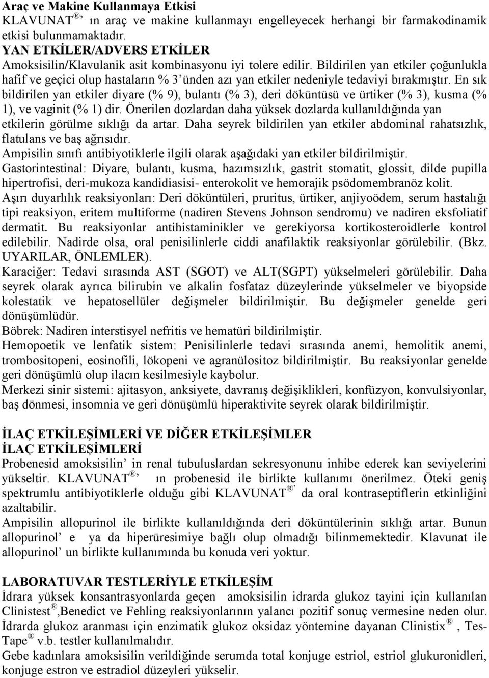 Bildirilen yan etkiler çoğunlukla hafif ve geçici olup hastaların % 3 ünden azı yan etkiler nedeniyle tedaviyi bırakmıştır.