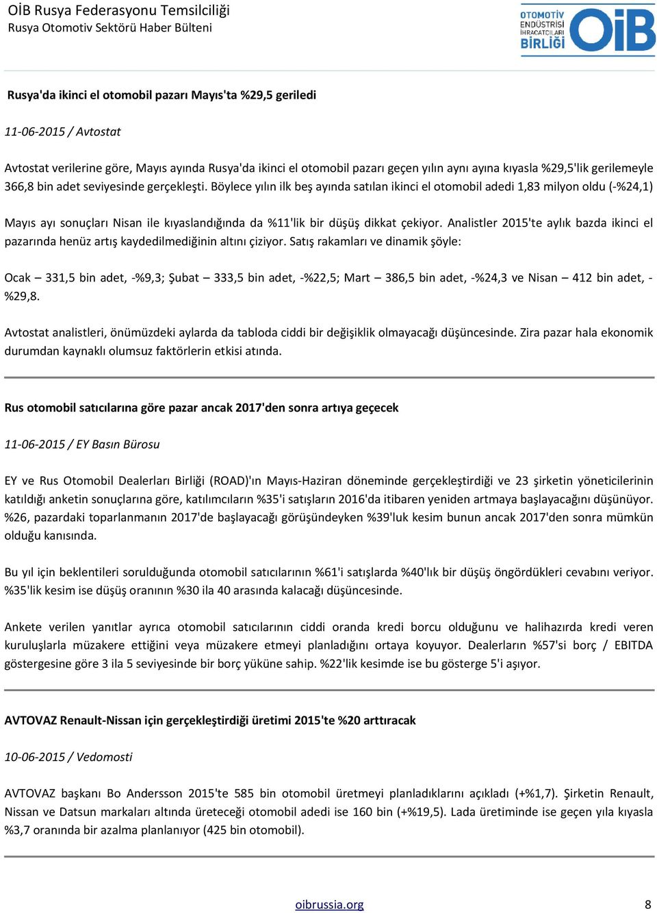 Böylece yılın ilk beş ayında satılan ikinci el otomobil adedi 1,83 milyon oldu (-%24,1) Mayıs ayı sonuçları Nisan ile kıyaslandığında da %11'lik bir düşüş dikkat çekiyor.