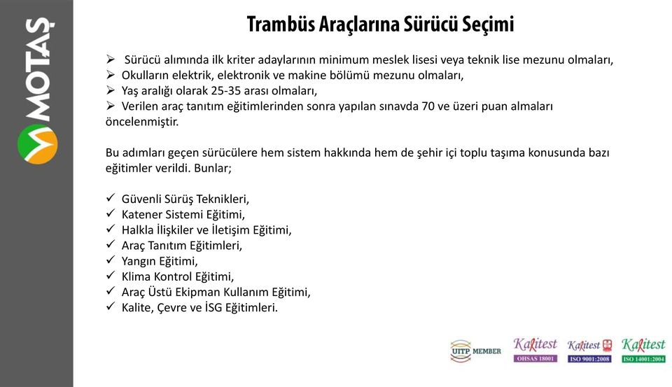 Bu adımları geçen sürücülere hem sistem hakkında hem de şehir içi toplu taşıma konusunda bazı eğitimler verildi.