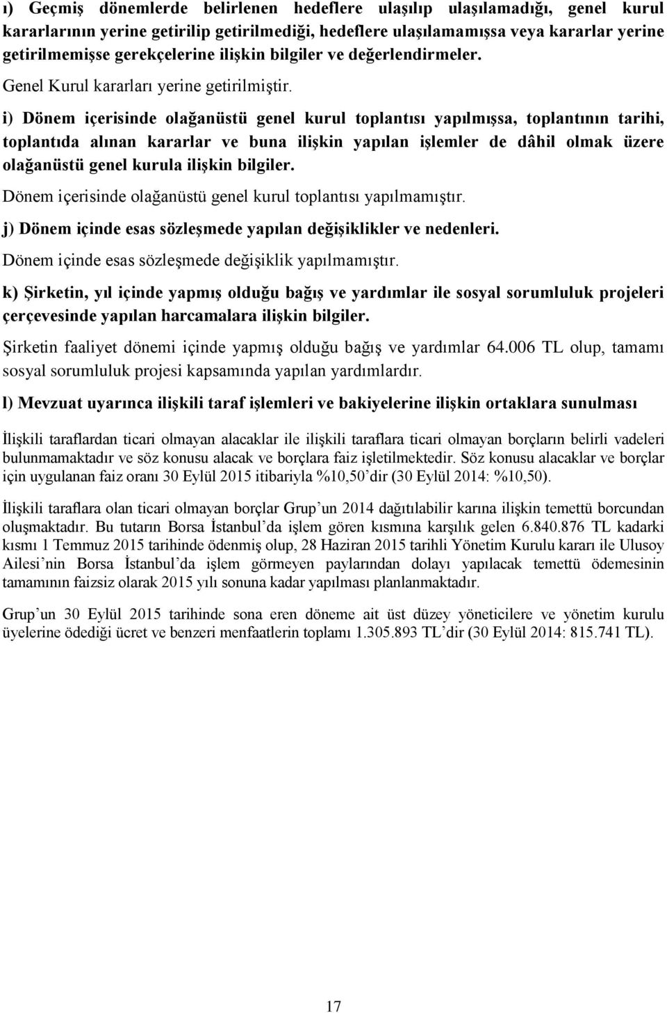 i) Dönem içerisinde olağanüstü genel kurul toplantısı yapılmışsa, toplantının tarihi, toplantıda alınan kararlar ve buna ilişkin yapılan işlemler de dâhil olmak üzere olağanüstü genel kurula ilişkin