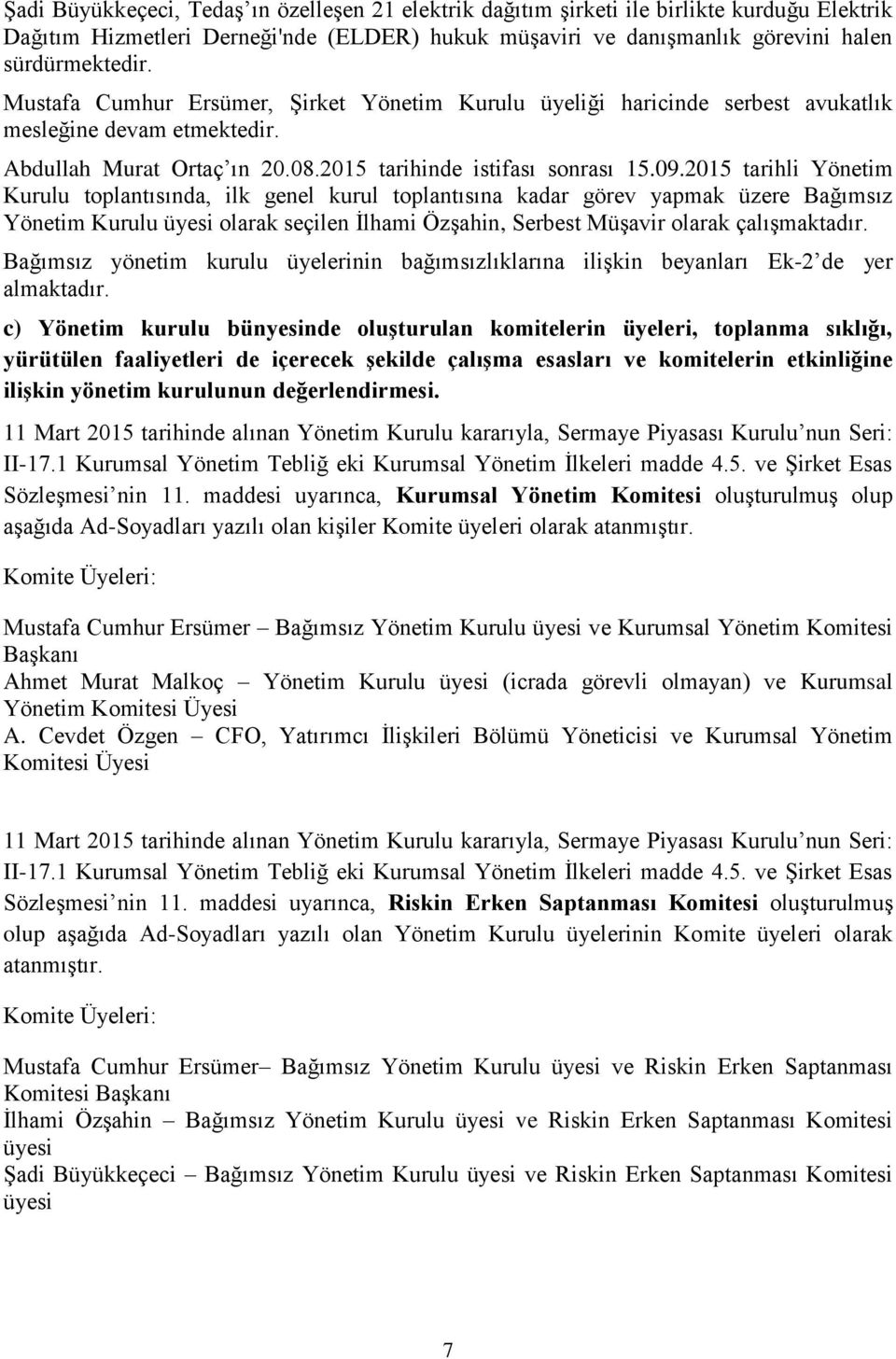 2015 tarihli Yönetim Kurulu toplantısında, ilk genel kurul toplantısına kadar görev yapmak üzere Bağımsız Yönetim Kurulu üyesi olarak seçilen İlhami Özşahin, Serbest Müşavir olarak çalışmaktadır.