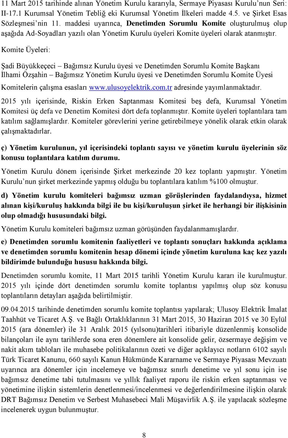 Komite Üyeleri: Şadi Büyükkeçeci Bağımsız Kurulu üyesi ve Denetimden Sorumlu Komite Başkanı İlhami Özşahin Bağımsız Yönetim Kurulu üyesi ve Denetimden Sorumlu Komite Üyesi Komitelerin çalışma