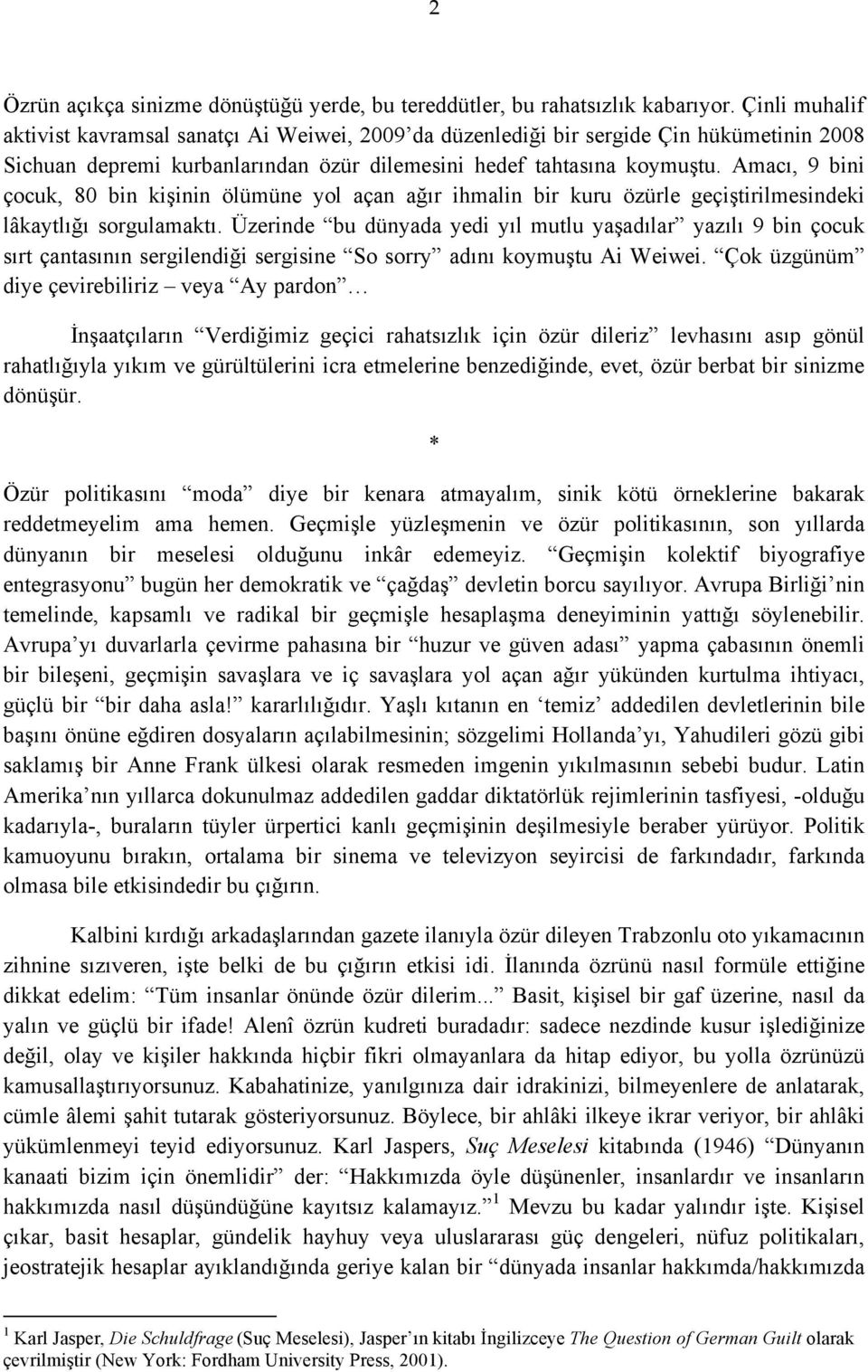 Amacı, 9 bini çocuk, 80 bin kişinin ölümüne yol açan ağır ihmalin bir kuru özürle geçiştirilmesindeki lâkaytlığı sorgulamaktı.