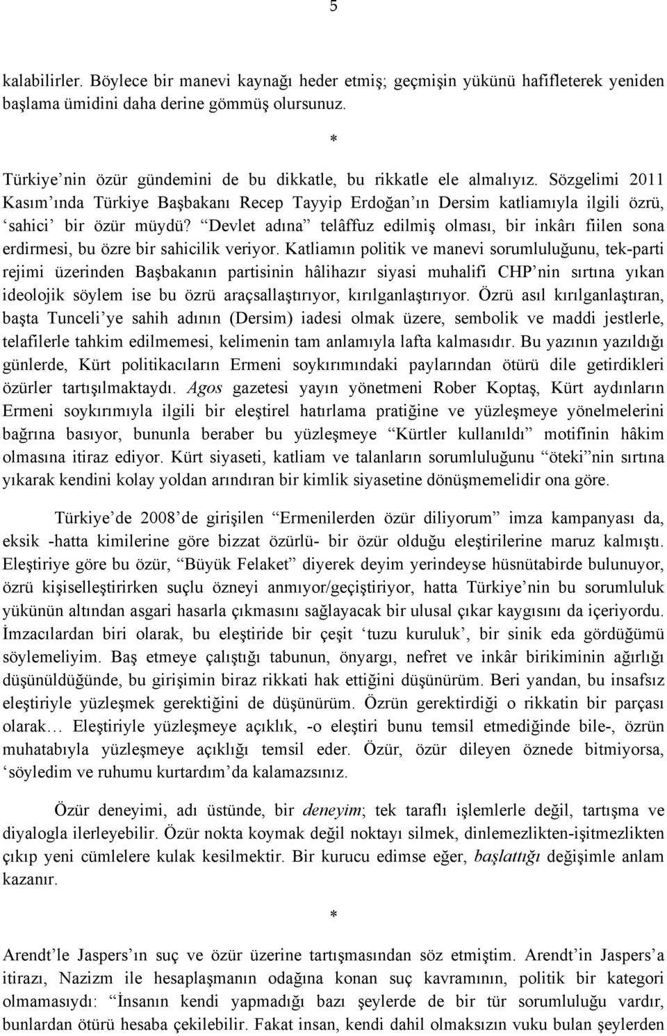 Devlet adına telâffuz edilmiş olması, bir inkârı fiilen sona erdirmesi, bu özre bir sahicilik veriyor.