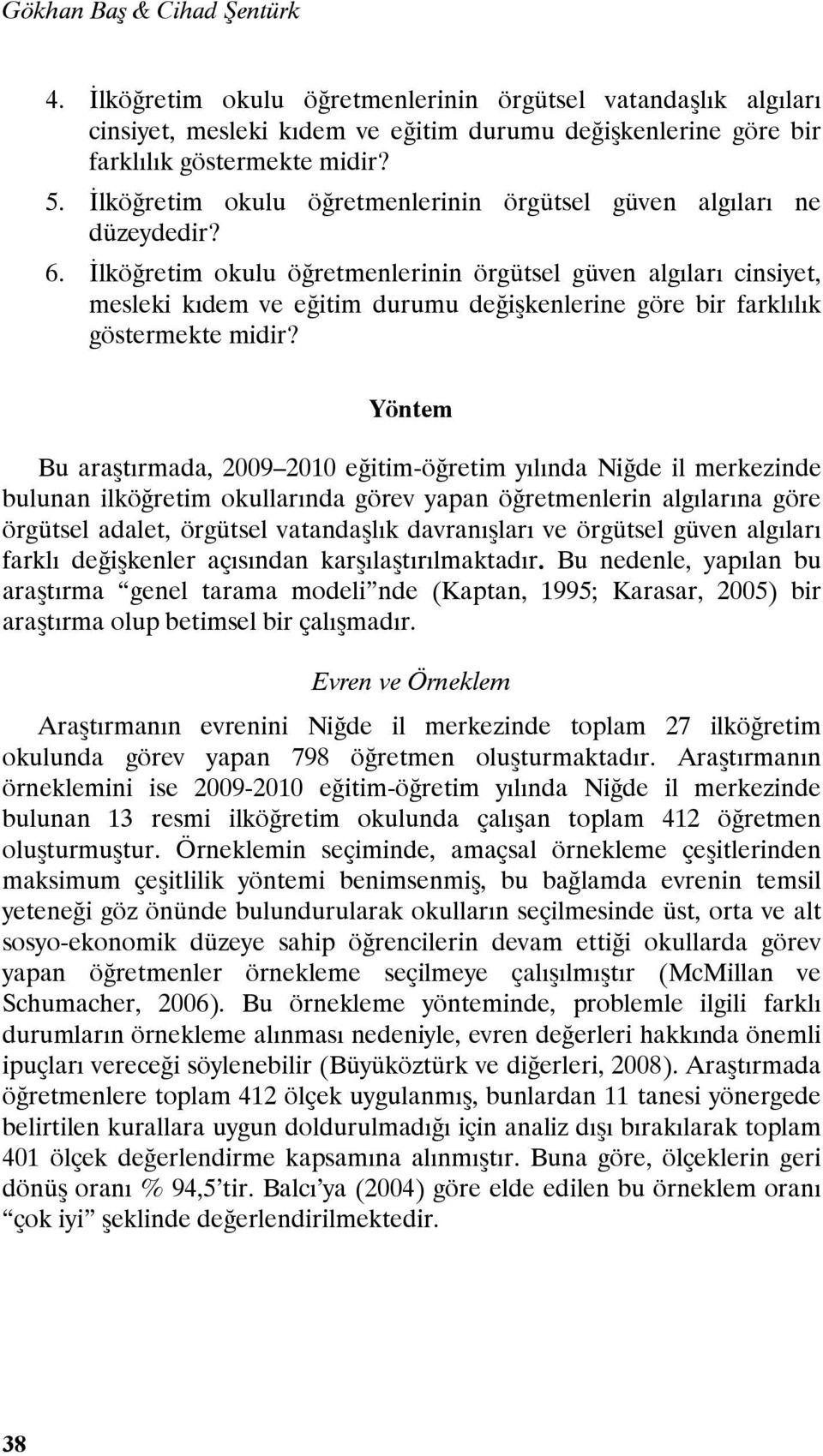 İlköğretim okulu öğretmenlerinin örgütsel güven algıları cinsiyet, mesleki kıdem ve eğitim durumu değişkenlerine göre bir farklılık göstermekte midir?